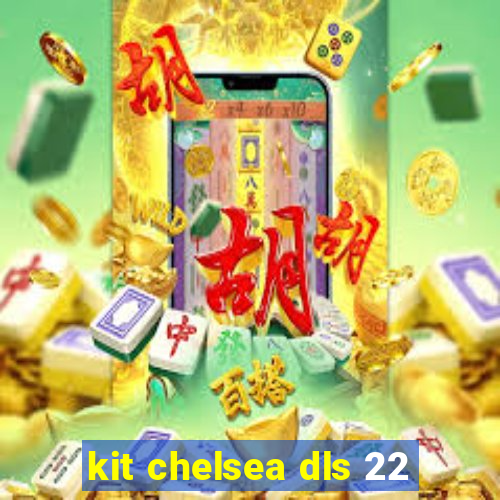 kit chelsea dls 22